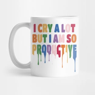 I Cry a Lot but I am so Productive. Mug